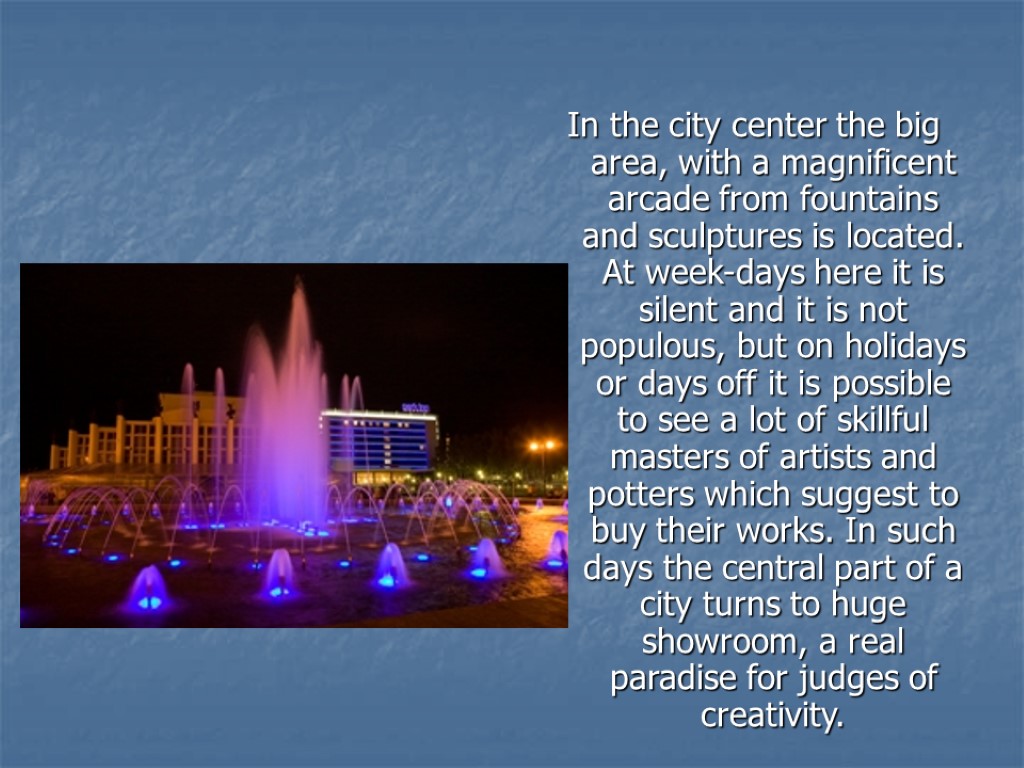 In the city center the big area, with a magnificent arcade from fountains and